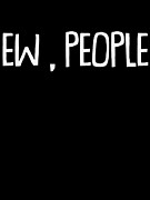 Ew People Funny Sarcastic Trending Digital Art by Jacob Zelazny