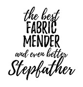 Fabric Mender Stepfather Funny Gift Idea for Stepdad Gag Inspiring Joke The Best And Even Better Digital Art by Jeff Creation