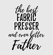 Fabric Presser Father Funny Gift Idea for Dad Gag Inspiring Joke The Best And Even Better Digital Art by Jeff Creation