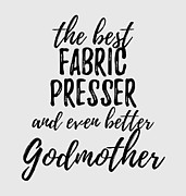 Fabric Presser Godmother Funny Gift Idea for Godparent Gag Inspiring Joke The Best And Even Better Digital Art by Jeff Creation
