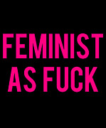 Feminist As Fuck Digital Art by Flippin Sweet Gear