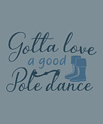 Fishing Gift Gotta Love A Good Pole Dance Quote Funny Fisher Gag Digital Art by Jeff Creation