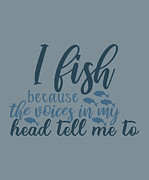 Fishing Gift I Fish Because The Voice In My Head Tell Me To Quote Funny Fisher Gag Digital Art by Jeff Creation