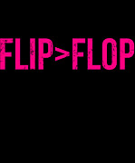 Flip Is Greater Than Flop Digital Art by Flippin Sweet Gear