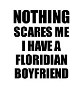 Floridian Boyfriend Funny Valentine Gift For Gf My Girlfriend Her Girl Florida Bf Gag Nothing Scares Me Digital Art by Jeff Creation