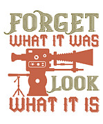 Forget WHAT IT WAS Look What It Is Digital Art by Jacob Zelazny