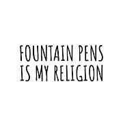 Fountain Pens Is My Religion Funny Gift Idea Digital Art by Jeff Creation