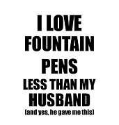 Fountain Pens Wife Funny Valentine Gift Idea For My Spouse From Husband I Love Digital Art by Jeff Creation