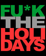 Fuck The Holidays Digital Art by Flippin Sweet Gear