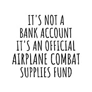 Funny Airplane Combat Its Not A Bank Account Official Supplies Fund Hilarious Gift Idea Hobby Lover Sarcastic Quote Fan Gag Digital Art by Jeff Creation