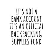 Funny Backpacking Its Not A Bank Account Official Supplies Fund Hilarious Gift Idea Hobby Lover Sarcastic Quote Fan Gag Digital Art by Jeff Creation
