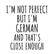 Funny German Germany Gift Idea for Men Women Nation Pride I'm Not Perfect But That's Close Enough Quote Gag Joke Digital Art by Jeff Creation