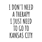 Funny Kansas City I Don't Need Therapy Traveler Gift for Men Women City Lover Backpacker Present Idea Quote Gag Digital Art by Jeff Creation