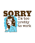 Funny Women Gift For Coworker Her Girl Women Pun Office Gag Vintage Sorry I'm Too Pretty To Work Digital Art by Jeff Creation
