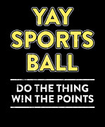Funny Yay Sportsball Do The Thing Win The Points  Drawing by Noirty Designs