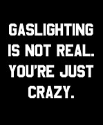 Gaslighting is Not Real Youre Just Crazy Digital Art by Flippin Sweet Gear