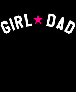 Girl Dad Fathers Day Digital Art by Flippin Sweet Gear