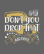 Girls Trip Gift Don't You Drop That Alcohol Funny Women Digital Art by Jeff Creation