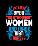 God found the strongest women and made them nurses Digital Art by Jacob Zelazny