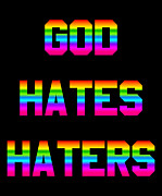 God Hates Haters Digital Art by Flippin Sweet Gear