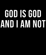 God Is God And I Am Not Digital Art by Flippin Sweet Gear