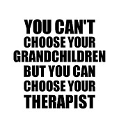 Grandchildren You Can't Choose Your Grandchildren But Therapist Funny Gift Idea Hilarious Witty Gag Joke Digital Art by Jeff Creation