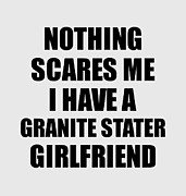 Granite Stater Girlfriend Funny Valentine Gift For Bf My Boyfriend Him New Hampshire Gf Gag Nothing Scares Me Digital Art by Jeff Creation