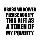 Grass Widower Please Accept This Gift As Token Of My Poverty Funny Present Hilarious Quote Pun Gag Joke Digital Art by Jeff Creation