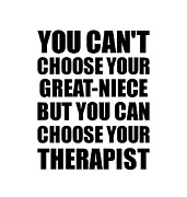 Great-Niece You Can't Choose Your Great-Niece But Therapist Funny Gift Idea Hilarious Witty Gag Joke Digital Art by Jeff Creation