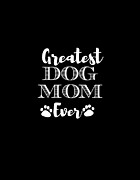 Greatest Dog Mom Ever Digital Art by Jacob Zelazny