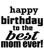 Happy Birthday To The Best Mom Ever Digital Art by Jacob Zelazny