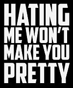 Hating Me Won T Make You Pretty Digital Art by Jacob Zelazny