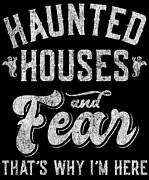 Haunted Houses and Fear Thats Why Im Here Halloween Digital Art by Flippin Sweet Gear