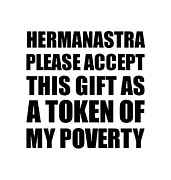 Hermanastra Please Accept This Gift As Token Of My Poverty Funny Present Hilarious Quote Pun Gag Joke Digital Art by Jeff Creation