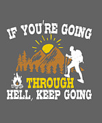 Hiker Gift If You're Going Through Hell Keep Going Hiking Digital Art by Jeff Creation
