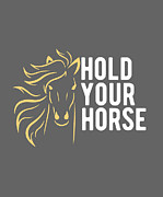 Horse Lover Gift Hold Your Horse Digital Art by Jeff Creation