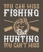 Hunter Gift You Can Miss Fishing But You Can't Miss Hunting Funny Hunting Quote Digital Art by Jeff Creation