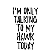 I Am Only Talking To My Hawk Today Digital Art by Jeff Creation