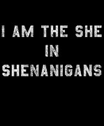 I Am the She in Shenanigans St Patricks Digital Art by Flippin Sweet Gear