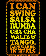 I Can Swing Salsa Rumba Cha Cha Waltz Tango Backwards In Heels Digital Art by Jacob Zelazny