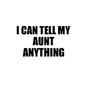 I Can Tell My Aunt Anything Cute Confidant Gift Best Love Quote Warmth Saying Digital Art by Jeff Creation