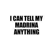 I Can Tell My Madrina Anything Cute Confidant Gift Best Love Quote Warmth Saying Digital Art by Jeff Creation