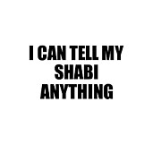 I Can Tell My Shabi Anything Cute Confidant Gift Best Love Quote Warmth Saying Digital Art by Jeff Creation