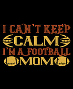 I cant keep clam im a football mom Digital Art by Jacob Zelazny