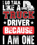 I Do Talk Like A Truck Driver Because I Am One Digital Art by Jacob Zelazny