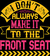 I Dont Always Make It To The Front Seat Digital Art by Jacob Zelazny