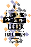 I Dont Have A Drinking Problem Digital Art by Jacob Zelazny