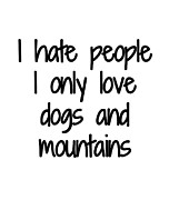 I Hate People Love Dogs Mountains Hiking Funny Gift Idea Digital Art by Jeff Creation