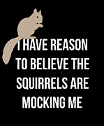 I Have Reason To Believe The Squirrels Are Mocking Me Design Drawing by Noirty Designs