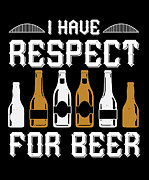 I have respect for beer Digital Art by Jacob Zelazny